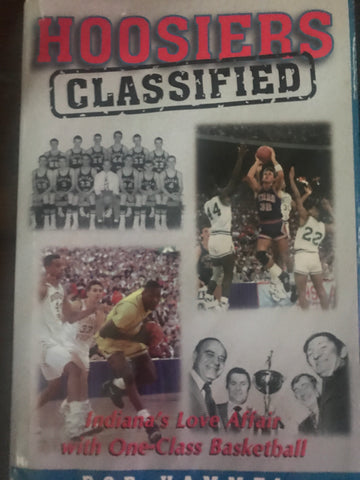 Hoosiers Classified Indiana's Love Affair with One-Class Basketball HB Book