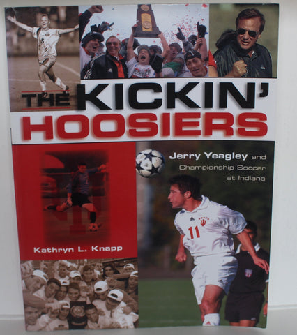The Kickin Hoosiers Jerry Yeagley and Championship Soccer at Indiana Oversized Paperback Book